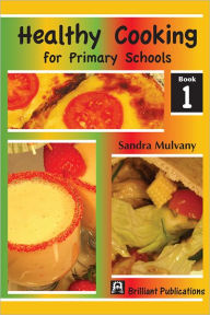 Healthy Cooking for Primary Schools: Book 1 Sandra Mulvany Author