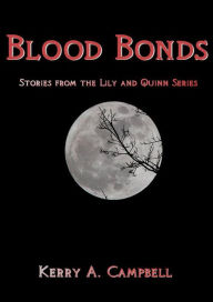 Blood Bonds: Stories From the Lily and Quinn Series Kerry A. Campbell Author