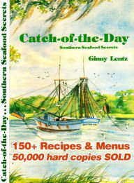 Catch-of-the-Day: Southern Seafood Secrets Ginny Lentz Author