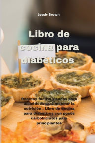 Libro de cocina para diab?ticos: Recetas f?ciles y sanas para diab?ticos para mejorar la nutrici?n , Libro de cocina para diab?ticos con pocos carbohi