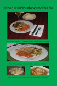 Delicious Easy Recipes that Anyone Can Cook Paul Butkevich Author