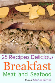 25 Recipes Delicious Breakfast Meat and Seafood Volume 15 Charles Barrios Author