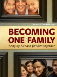 Becoming One Family: Bringing Blended Families Together Steve Houpe Author