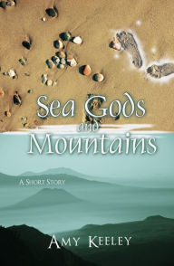 Sea Gods and Mountains Amy Keeley Author