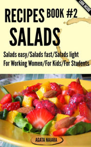 #2 SALADS RECIPES - The Ultimate Salads Breakfast: Book #2: Salads easy/Salads fast/Salads light (Fast, Easy & Delicious Cookbook, #2) Agata Naiara Au