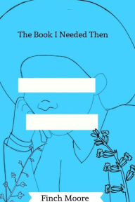 The Book I Needed Then Finch Moore Author