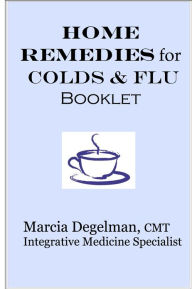 Home Remedies for Colds & Flu Marcia Degelman Author