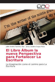 El Libro Álbum la nueva Perspectiva para Fortalecer La Escritura Julián Andrés Ramírez Díaz Author