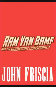 Ram Van Bamf and the Doomsday Conspiracy John Friscia Author