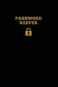 Password Keeper: Keep Internet Passwords, Website Address and Usernames Information Logbook, Organizer Record Book, Notebook, Journal Amy Newton Autho