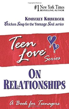 Teen Love, on Relationships : A Book for Teenagers by Kimberly Kirberger
