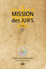 Mission des juifs Tome 1 Saint-Yves d'Alveydre Author