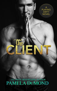 The Client: A Playing Dirty Novel Pamela DuMond Author