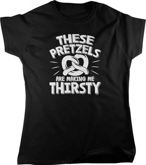 These Pretzels Are Making Me Thirsty Women's T-Shirt, Nofo 01281