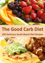 The Good Carb Diet: 350 Delicious South Beach Diet Recipes Ronald Brooks Author