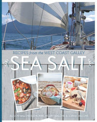 Sea Salt: Recipes from the West Coast Galley Alison Malone Eathorne Author