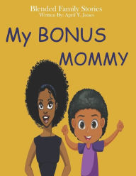 My Bonus Mommy: Blended Family Stories April Y Jones Author