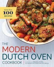 The Modern Dutch Oven Cookbook: Fresh Ideas for Braises, Stews, Pot Roasts, and Other One-Pot Meals Rockridge Press Author