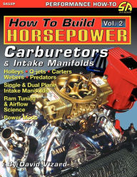 How to Build Horsepower, Volume 2: Carburetors and Intake Manifolds David Vizard Author