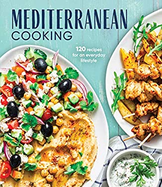 Mediterranean Cooking : 120 Recipes for an Everyday Lifestyle