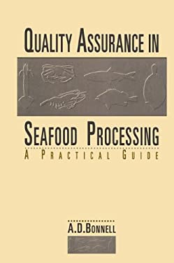 Quality Assurance in Seafood Processing : A Practical Guide by A. D. Bonnell