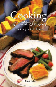 Cooking 4 the Seasons: Cooking with Grace Grace Author