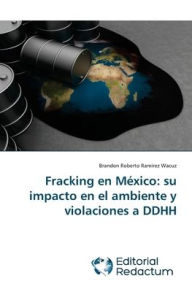 Fracking en México: su impacto en el ambiente y violaciones a DDHH Brandon Roberto Ramírez Wacuz Author