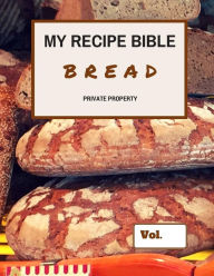 My Recipe Bible - Bread: Private Property Matthias Mueller Author