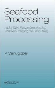 Seafood Processing: Adding Value Through Quick Freezing, Retortable Packaging and Cook-Chilling Vazhiyil Venugopal Editor
