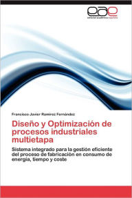 Diseno y Optimizacion de Procesos Industriales Multietapa Francisco Javier Ram Rez Fern Ndez Author