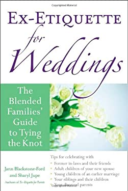 Ex-Etiquette for Weddings : The Blended Families' Guide to Tying the Knot by Sharyl, Blackstone-Ford, Jann Jupe