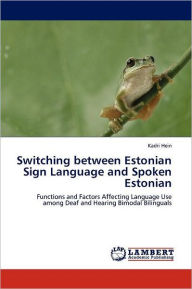 Switching between Estonian Sign Language and Spoken Estonian Kadri Hein Author