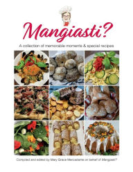 Mangiasti?: A collection of memorable moments and special recipes Mary Mercadante Author
