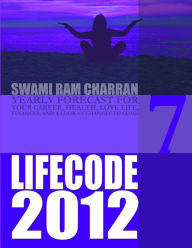 LIFE CODE 7 YEARLY FORECAST FOR 2012 SWAMI RAM CHARRAN Author