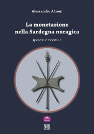 La monetazione nella Sardegna nuragica: ipotesi e ricerche Alessandro Atzeni Author