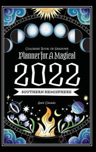 Coloring Book of Shadows: Southern Hemisphere Planner for a Magical 2022 Amy Cesari Author