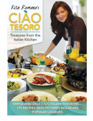 Ciao Tesoro: Treasures from the Italian Kitchen Rita Romano Author