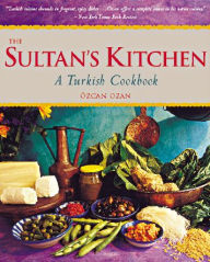 The Sultan's Kitchen: A Turkish Cookbook [Over 150 Recipes] Ozcan Ozan Author