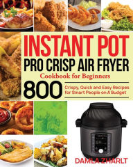 Instant Pot Pro Crisp Air Fryer Cookbook for Beginners Damla Zharlt Author