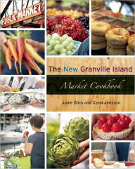The New Granville Island Market Cookbook Carol Jensson Author