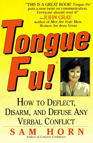 Tongue Fu! : How to Deflect, Disarm, and Defuse Any Verbal Conflict by Sam Horn