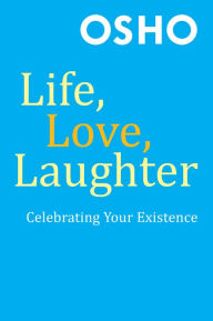 Life, Love, Laughter: Celebrating Your Existence Osho Author