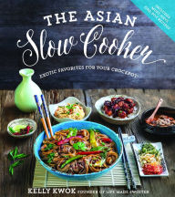 The Asian Slow Cooker: Exotic Favorites for Your Crockpot Kelly Kwok Author