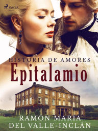 Epitalamio (Historia de amores) Ramón María Del Valle-Inclán Author