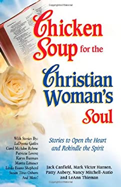 Chicken Soup for the Christian Woman's Soul : Stories to Open the Heart and Rekindle the Spirit