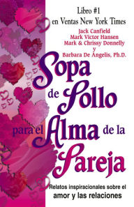 Sopa de Pollo para el Alma de la Pareja: Relatos inspirecionales sobre el amor y las relaciones Jack Canfield Author