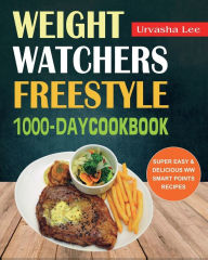 Weight Watchers Freestyle 1000-Day Cookbook: Super Easy & Delicious WW Smart Points Recipes Urvasha Lee Author