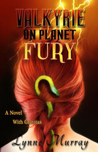 Valkyrie on Planet Fury: A Novel with Gravitas Lynne Murray Author