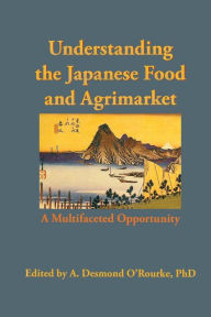 Understanding the Japanese Food and Agrimarket: A Multifaceted Opportunity Andrew D O'Rourke Author