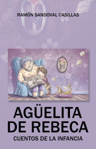 Agüelita De Rebeca: Cuentos De La Infancia Ramón Sandoval Casillas Author